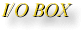  - I/O BOX - 